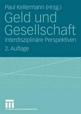 Geld Und Gesellschaft: Interdisziplinare Perspektiven - Kellermann, Paul (Editor)