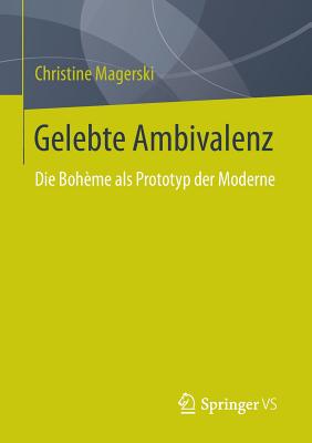 Gelebte Ambivalenz: Die Boheme ALS Prototyp Der Moderne - Magerski, Christine