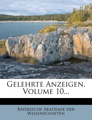 Gelehrte Anzeigen, Volume 10... - Bayerische Akademie Der Wissenschaften (Creator)