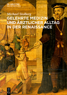 Gelehrte Medizin Und ?rztlicher Alltag in Der Renaissance - Stolberg, Michael