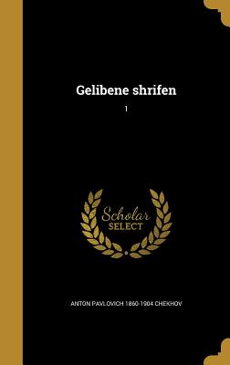 Gelibene Shrifen; 1 - Chekhov, Anton Pavlovich 1860-1904