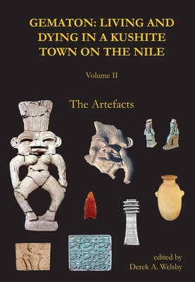 Gematon: Living and Dying in a Kushite Town on the Nile, Volume II: The Artefacts - Welsby, Derek A. (Editor)