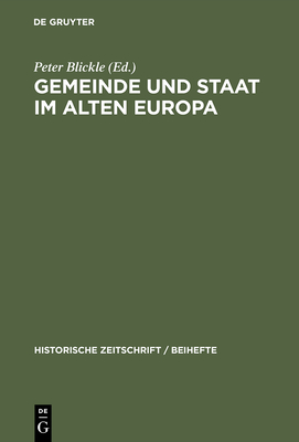 Gemeinde Und Staat Im Alten Europa - Blickle, Peter (Editor), and Fuhrmann, Rosi (Contributions by), and Hodler, Beat (Contributions by)