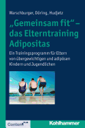 Gemeinsam Fit' - Das Elterntraining Adipositas: Ein Trainingsprogramm Fur Eltern Von Ubergewichtigen Und Adiposen Kindern Und Jugendlichen