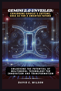 Gemini 2.0 Unveiled: Exploring Google's Cutting-Edge AI for a Smarter Future: Unlocking the Potential of Multimodal Technology for Innovation and Transformation