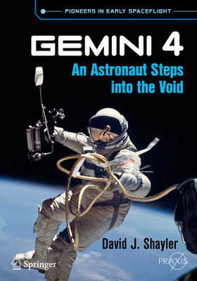 Gemini 4: An Astronaut Steps Into the Void - Shayler, David J