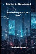 Gemini AI Unleashed: Master Google's AI in 7 Days"
