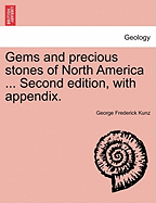 Gems and Precious Stones of North America ... Second Edition, with Appendix.