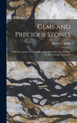 Gems and Precious Stones: With Descriptions of Their Distinctive Properties, the Methods for Determining Them, &c - Smith, Henry G