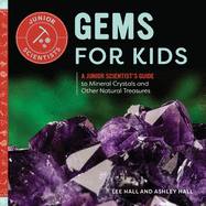 Gems for Kids: A Junior Scientist's Guide to Mineral Crystals and Other Natural Treasures