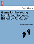 Gems for the Young from Favourite Poets. Edited by R. M., Etc. - Gilbert, Rosa Mulholland