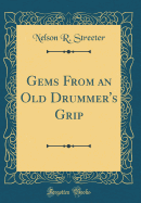Gems from an Old Drummer's Grip (Classic Reprint)