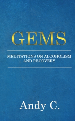Gems: Meditations on Alcoholism and Recovery - C, Andy