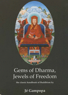 Gems of Dharma, Jewels of Freedom: Clear and Authoritative Classic Handbook of Mahayana Buddhism by the Great 12th Century Tibetan Bodhisattva