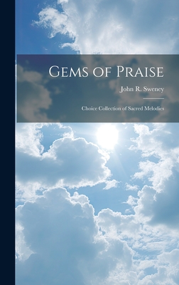 Gems of Praise: Choice Collection of Sacred Melodies - Sweney, John R 1837-1899 (Creator)