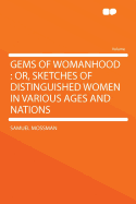 Gems of Womanhood: Or, Sketches of Distinguished Women in Various Ages and Nations