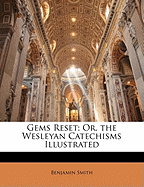 Gems Reset; Or, the Wesleyan Catechisms Illustrated