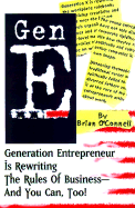Gen E: Generation Entrepreneur Is Rewriting the Rules of Business--And You Can, Too!