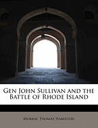 Gen John Sullivan and the Battle of Rhode Island