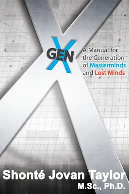 Gen X: A Manual for the Generation of Masterminds and Lost Minds - Taylor, Shonte' J