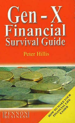 Gen-X Financial Survival Gguide: How to Make Your Financial Life Easier - Hillis, Peter