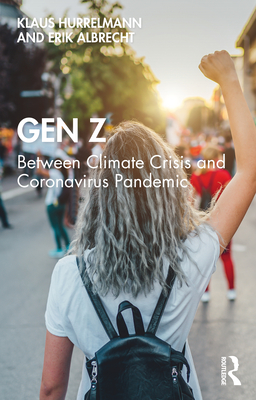 Gen Z: Between Climate Crisis and Coronavirus Pandemic - Hurrelmann, Klaus, and Albrecht, Erik