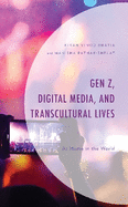 Gen Z, Digital Media, and Transcultural Lives: At Home in the World