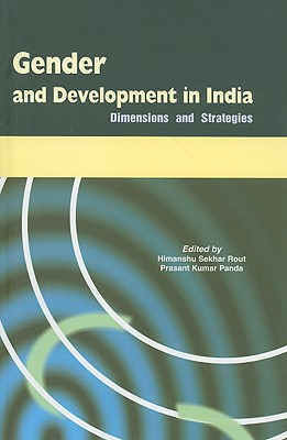 Gender and Development in India: Dimensions and Strategies - Rout, Himanshu Sekhar, Dr. (Editor), and Panda, Prasant Kumar (Editor)
