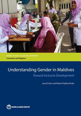 Gender and development in the Maldives: towards inclusive development - El-Horr, Jana, and World Bank, and Pande, Rohini Prabha