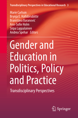 Gender and Education in Politics, Policy and Practice: Transdisciplinary Perspectives - Carlson, Marie (Editor), and Halldrsdttir, Brynja E (Editor), and Baranovic, Branislava (Editor)