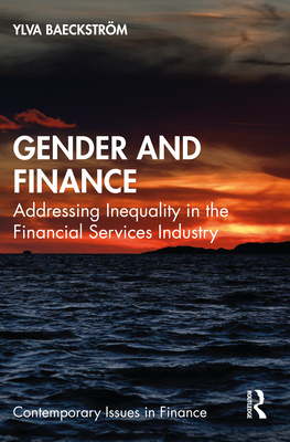 Gender and Finance: Addressing Inequality in the Financial Services Industry - Baeckstrm, Ylva