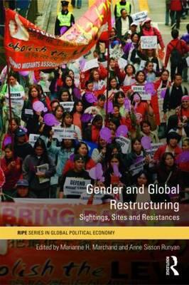 Gender and Global Restructuring: Sightings, Sites and Resistances - Marchand, Marianne H (Editor), and Runyan, Anne Sisson (Editor)