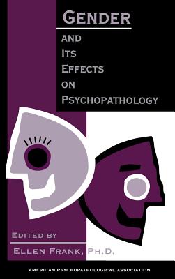 Gender and Its Effects on Psychopathology - Frank, Ellen, Dr., PhD (Editor), and American Psychopathological Association