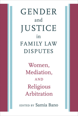 Gender and Justice in Family Law Disputes: Women, Mediation, and Religious Arbitration - Bano, Samia (Editor)