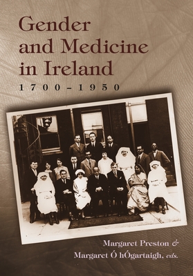 Gender and Medicine in Ireland: 1700-1950 - Preston, Margaret H (Editor), and  Hgartaigh, Margaret (Editor)