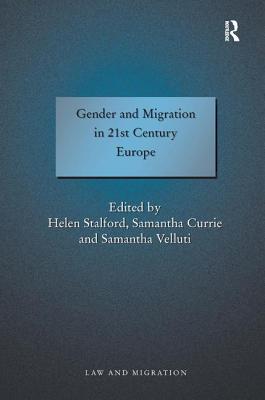 Gender and Migration in 21st Century Europe - Currie, Samantha, and Stalford, Helen (Editor)