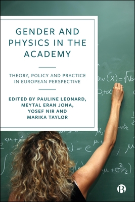 Gender and Physics in the Academy: Theory, Policy and Practice in European Perspective - Eran-Jona, Meytal (Editor), and Leonard, Pauline (Editor), and Nir, Yosef (Editor)