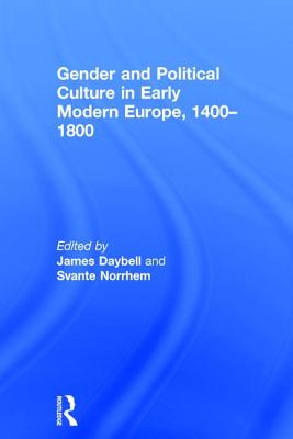 Gender and Political Culture in Early Modern Europe, 1400-1800 - Daybell, James (Editor), and Norrhem, Svante (Editor)