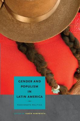 Gender and Populism in Latin America: Passionate Politics - Kampwirth, Karen (Editor)