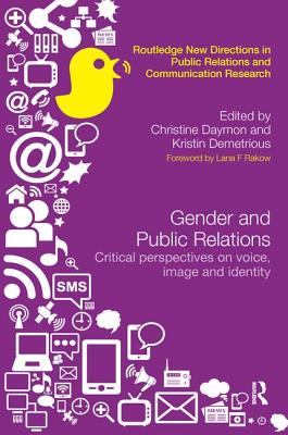 Gender and Public Relations: Critical Perspectives on Voice, Image and Identity - Daymon, Christine (Editor), and Demetrious, Kristin (Editor)