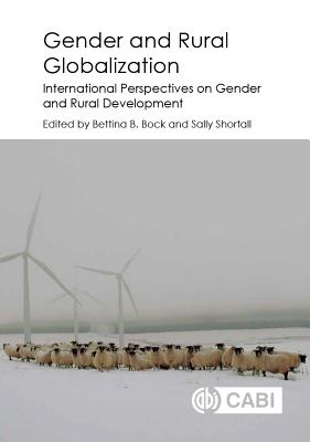 Gender and Rural Globalization: International Perspectives on Gender and Rural Development - Bock, Bettina (Editor), and Shortall, Sally (Contributions by), and Agarwal, Monika (Contributions by)