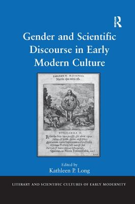 Gender and Scientific Discourse in Early Modern Culture - Long, Kathleen P (Editor)