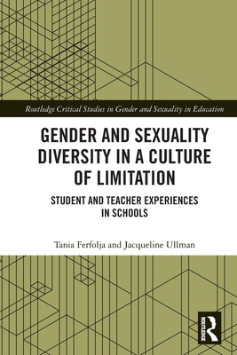 Gender and Sexuality Diversity in a Culture of Limitation: Student and Teacher Experiences in Schools - Ferfolja, Tania, and Ullman, Jacqueline