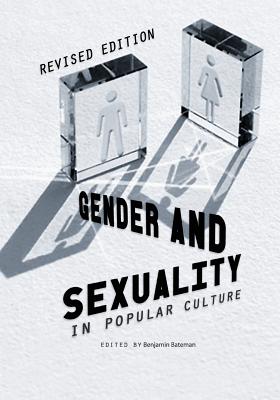 Gender and Sexuality in Popular Culture (Revised Edition) - Bateman, Benjamin (Editor)