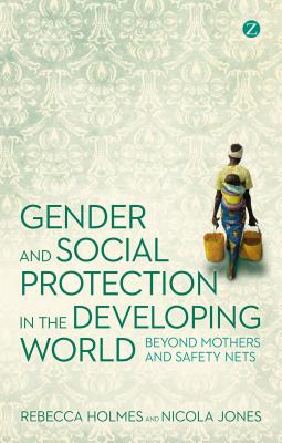 Gender and Social Protection in the Developing World - Holmes, Rebecca, and Jones, Nicola
