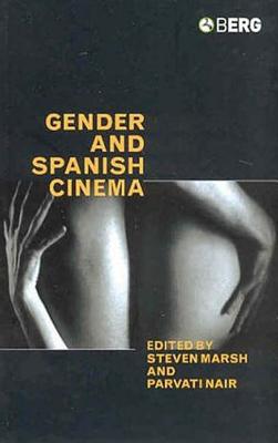 Gender and Spanish Cinema - Marsh, Steven (Editor), and Nair, Parvati (Editor)