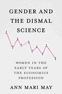 Gender and the Dismal Science: Women in the Early Years of the Economics Profession