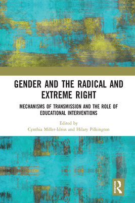 Gender and the Radical and Extreme Right: Mechanisms of Transmission and the Role of Educational Interventions - Miller-Idriss, Cynthia (Editor), and Pilkington, Hilary (Editor)