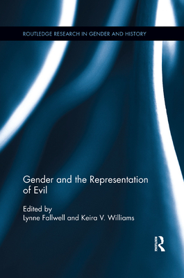 Gender and the Representation of Evil - Fallwell, Lynne (Editor), and Williams, Keira V. (Editor)