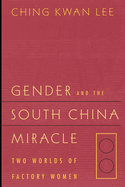Gender and the South China Miracle: Two Worlds of Factory Women